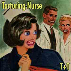 Torturing Nurse - T+T mp3 album