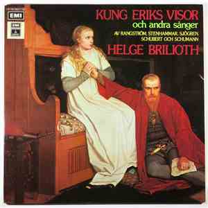 Ture Rangström, Wilhelm Stenhammar, Emil Sjögren, Franz Schubert, Robert Schumann, Helge Brilioth, Lilian Carlsson - Kung Eriks Visor Och Andra Sånger Av Rangström, Stenhammar, Sjögren, Schubert Och Schumann mp3 album
