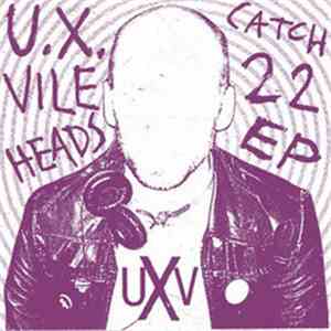 U.X. VILEHEADS - Catch 22 EP mp3 album