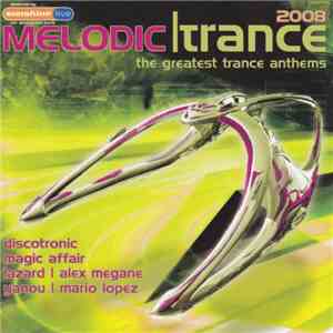 Various - Melodic Trance 2008 - The Greatest Trance Anthems mp3 album