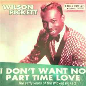 Wilson Pickett - I Don't Want No Part Time Love - The Early Years Of Wilson Pickett mp3 album