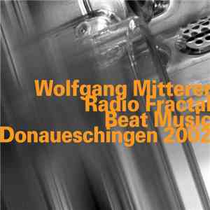 Wolfgang Mitterer - Radio Fractal / Beat Music - Donaueschingen 2002 mp3 album