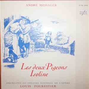 André Messager - Louis Fourestier, Orchestre Du Théatre National De L'Opéra - Les Deux Pigeons • Isoline mp3 album