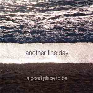 Another Fine Day - A Good Place To Be mp3 album