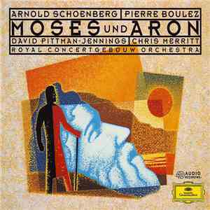 Arnold Schoenberg - Pierre Boulez, David Pittman-Jennings, Chris Merritt, Royal Concertgebouw Orchestra - Moses Und Aron mp3 album