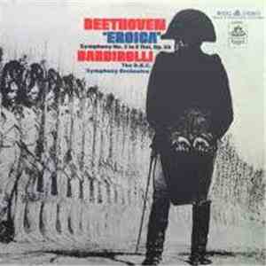 Beethoven - Barbirolli, The B.B.C. Symphony Orchestra - "Eroica" Symphony No. 3 In E Flat, Op. 55 mp3 album