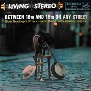 Bob Scobey's Frisco Jazz Band With Clancy Hayes - Between 18th And 19th On Any Street mp3 album