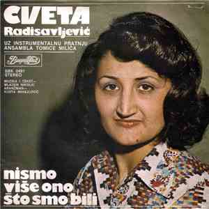 Cveta Radisavljević Uz Instrumentalnu Pratnju Ansambla Tomice Milića - Nismo Više Ono Što Smo Bili mp3 album