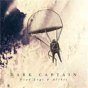 Dark Captain - Dead Legs & Alibis mp3 album
