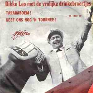 Dikke Leo En De Vrolijke Drinkebroertjes - Tararaboem ! / Geef Ons Nog 'n Tournee ! mp3 album