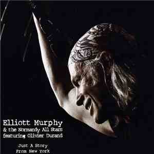 Elliott Murphy & The Normandy All Stars Featuring Olivier Durand - Just A Story From New York mp3 album