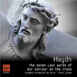 Ensemble Orchestral De Paris, Armin Jordan - Haydn - The Seven Last Words Of Our Saviour On The Cross mp3 album