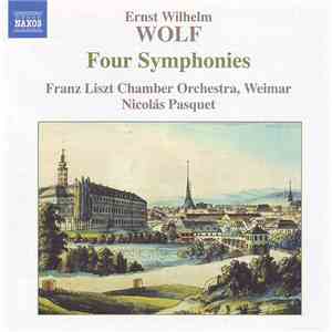 Ernst Wilhelm Wolf, Franz Liszt Chamber Orchestra, Weimar, Nicolás Pasquet - Four Symphonies mp3 album