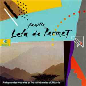 Famille Lela De Permet - Polyphonies Vocales Et Instrumentales D'Albanie mp3 album
