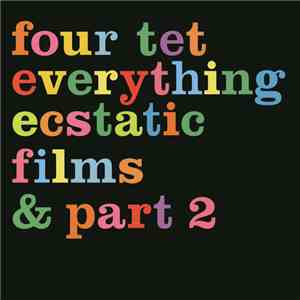 Four Tet - Everything Ecstatic Films & Part 2 mp3 album