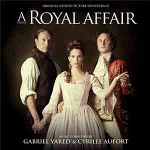 Gabriel Yared & Cyrille Aufort - A Royal Affair (Original Motion Picture Soundtrack) mp3 album