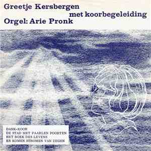Greetje Kersbergen ,,Met Orgelbegeleiding Van Arie Pronk - Dank-koor mp3 album