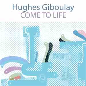 Hughes Giboulay - Come To Life mp3 album