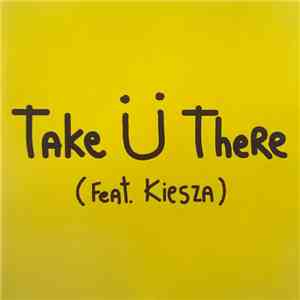 Jack Ü Feat. Kiesza - Take Ü There mp3 album
