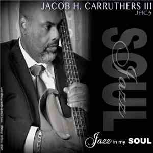 Jacob H. Carruthers III - The Jazz In My Soul mp3 album