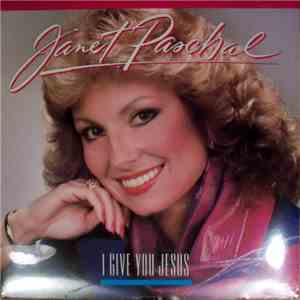 Janet Paschal - I Give You Jesus mp3 album