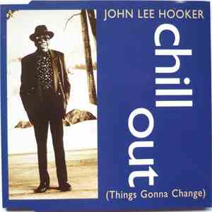John Lee Hooker - Chill Out (Things Gonna Change) mp3 album