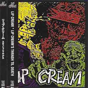 Lip Cream - Lip Cream's Thrash Til Death mp3 album