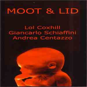 Lol Coxhill, Giancarlo Schiaffini, Andrea Centazzo - Moot & Lid mp3 album