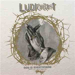 Ludichrist - God Is Everywhere - Demos 1985 + Live At CBGB 1986 mp3 album