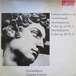 Ludwig van Beethoven - Gewandhaus-Quartett Leipzig - Streichquartett F-dur Op. 18 Nr. 1 / Streichquartett G-dur Op. 18 Nr. 2 mp3 album