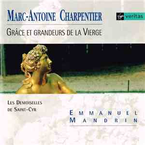 Marc-Antoine Charpentier - Les Demoiselles De Saint-Cyr / Emmanuel Mandrin - Grâce Et Grandeurs De La Vierge mp3 album