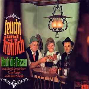 Margit Sponheimer, Ernst Neger Und Heinz Schenk - Feucht Und Fröhlich - Hoch Die Tassen mp3 album