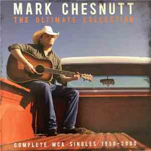Mark Chesnutt - The Ultimate Collection - Complete MCA Singles 1990 - 2000 mp3 album