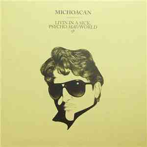 Michoacan - Livin In A Sick, Psycho Mad World EP mp3 album