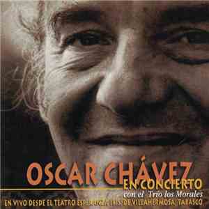 Oscar Chávez Con El Trío Los Morales - En Concierto - En Vivo Desde El Teatro Esperanza Iris, De Villahermosa, Tabasco mp3 album