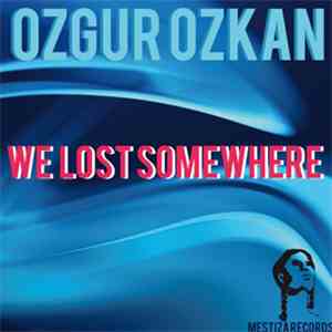 Ozgur Ozkan - We Lost Somewhere mp3 album