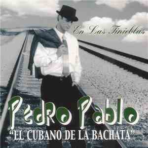 Pedro Pablo "El Cubano De la Bachata" - En Las Tinieblas mp3 album