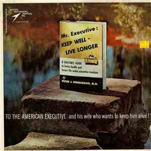 Peter J. Steincrohn, M.D. - Mr. Executive: Keep Well - Live Longer mp3 album