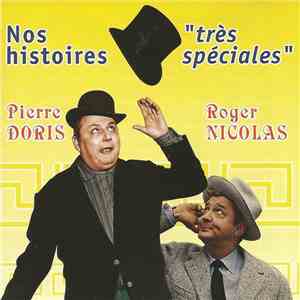 Pierre Doris, Roger Nicolas - Nos Histoires Très Spéciales mp3 album