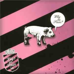 Pigs In Pain - Why The Pain? mp3 album