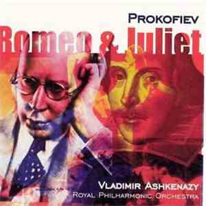 Prokofiev, Vladimir Ashkenazy, The Royal Philharmonic Orchestra - Romeo & Juliet mp3 album