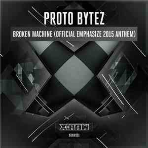 Proto Bytez - Broken Machine (Official Emphasize 2015 Anthem) mp3 album