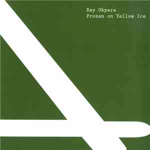 Ray Okpara - Frozen On Yellow Ice mp3 album