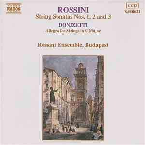 Rossini, Donizetti, Rossini Ensemble, Budapest - String Sonatas Nos. 1, 2 And 3 / Allegro For Strings In C Major mp3 album