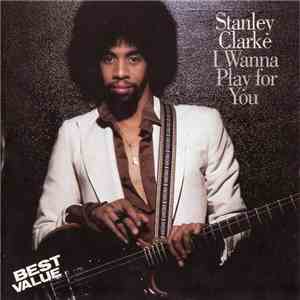 Stanley Clarke - I Wanna Play For You mp3 album