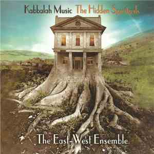 The East-West Ensemble = אנסמבל מזרח-מערב - Kabbalah Music The Hidden Spirituals = מוסיקה מעולמות עליונים שירת המקובלים מאסיה, אירופה ואפריקה mp3 album