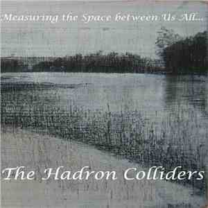 The Hadron Colliders - Measuring The Space Between Us All mp3 album