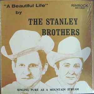 The Stanley Brothers - A Beautiful Life: Singing Pure As A Mountain Stream mp3 album