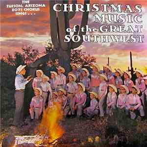 The Tucson, Arizona Boys Chorus - Christmas Music Of The Great Southwest mp3 album
