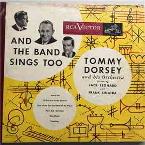 Tommy Dorsey And His Orchestra Featuring Jack Leonard And Frank Sinatra - And The Band Sings Too mp3 album